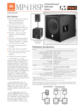 MP418SP System Professional Series Key Features: ᭤ 600 Watt, 4 Ohm VGC™ (Vented Gap Cooling) 18 Inch Low Frequency Transducer for Unsurpassed Performance