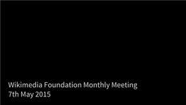 Wikimedia Foundation Monthly Meeting 7Th May 2015 Agenda