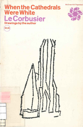 When the Cathedrals Were White Ole Corbusier in His Brilliant and Incisive Style, Le Corbusier Examines the Architecture and People of New York