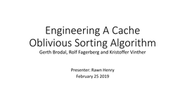 Engineering a Cache Oblivious Sorting Algorithm Gerth Brodal, Rolf Fagerberg and Kristoffer Vinther