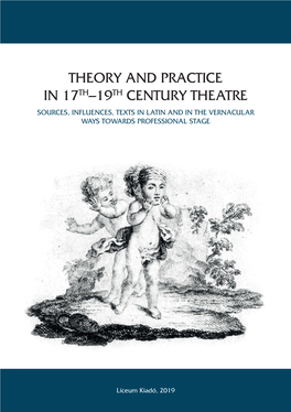 Theory and Practice in 17Th–19Th Century Theatre Sources, Influences, Texts in Latin and in the Vernacular Ways Towards Professional Stage