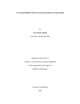 A STAGED PRODUCTION of EUGENE IONESCO's the CHAIRS by Tara Estelle Adelizzi University of Pittsburgh, 2008 Submitted to the Fa