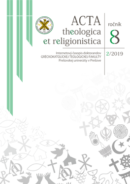 Acta Theologica Et Religionistica 2/2019 Internetový Časopis Doktorandov Gtf Pu V Prešove E-Journal Graduand of Gtf Pu in Prešov