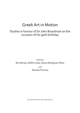 Greek Art in Motion Studies in Honour of Sir John Boardman ​On the Occasion of His 90Th Birthday