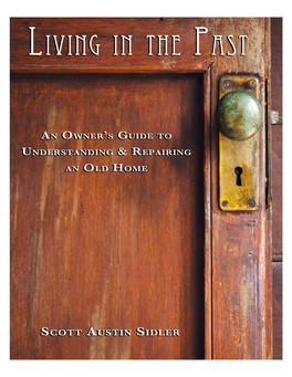 LIVING in the PAST an OWNER's GUIDE to UNDERSTANDING & REPAIRING an OLD HOME ! ! ! ! by SCOTT AUSTIN SIDLER ! ! ! ! Copyright 2014 © Austin Home Restorations Inc