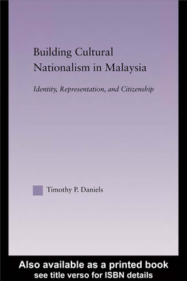 BUILDING CULTURAL NATIONALISM in MALAYSIA Identity, Representation, and Citizenship Timothy P.Daniels