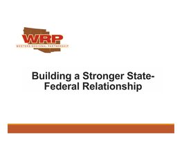 Building a Stronger State- Federal Relationship Building a Stronger State-Federal Relationship Plenary Session