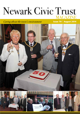 Newark Civic Trust MAGAZINE Caring About the Town’S Environment Issue 70 | August 2014