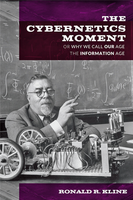 The Cybernetics Moment New Studies in American Intellectual and Cultural History Jeffrey Sklansky, Series Editor the Cybernetics Moment