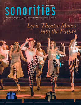 Lyric Theatre Moves Into the Future Campus News Published for the Alumni and Friends of the School of Music at the University of Illinois at Urbana-Champaign