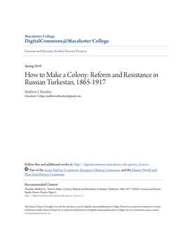 How to Make a Colony: Reform and Resistance in Russian Turkestan, 1865-1917 Matthew .J Thrasher Macalester College, Matthew.J.Thrasher@Gmail.Com