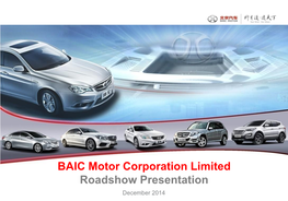 BAIC Motor Corporation Limited Roadshow Presentation December 2014 for Internal Use Only Disclaimer