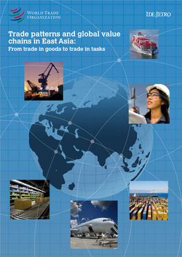 Trade Patterns and Global Value Chains in East Asia: from Trade in Goods to Trade in Tasks World Trade Organization