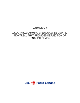 APPENDIX 5 LOCAL PROGRAMMING BROADCAST by CBMT-DT MONTREAL THAT PROVIDES REFLECTION of ENGLISH Olmcs