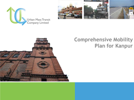 Comprehensive Mobility Plan for Kanpur Comprehensive Mobility Plan