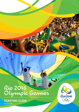 Rio 2016 Olympic Games TICKETING GUIDE October 2015 Olympic Games 5 - 21 August 2016