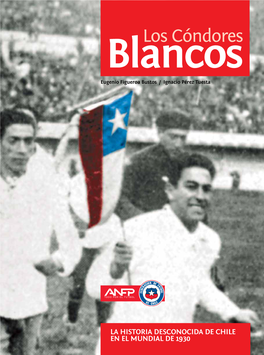 La Historia Desconocida De Chile En El Mundial De 1930 Los Cóndores Blancos