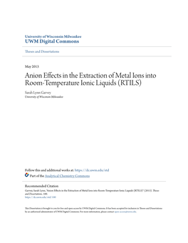 Anion Effects in the Extraction of Metal Ions Into Room-Temperature Ionic Liquids (RTILS) Sarah Lynn Garvey University of Wisconsin-Milwaukee