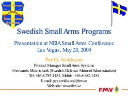 Swedish Small Arms Programs Presentation at NDIA Small Arms Conference Las Vegas, May 20, 2009 Per G