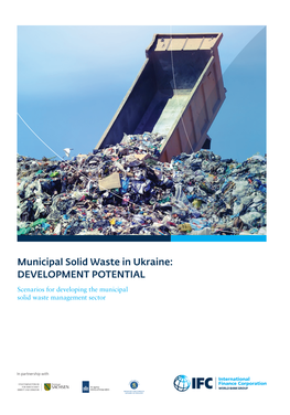 Municipal Solid Waste in Ukraine: DEVELOPMENT POTENTIAL Scenarios for Developing the Municipal Solid Waste Management Sector