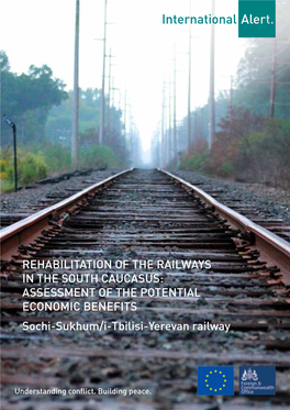 REHABILITATION of the RAILWAYS in the SOUTH CAUCASUS: ASSESSMENT of the POTENTIAL ECONOMIC BENEFITS Sochi-Sukhum/I-Tbilisi-Yerevan Railway