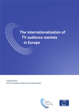 The Internationalisation of TV Audience Markets in Europe European Audiovisual Observatory (Council of Europe), Strasbourg, 2019