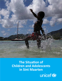 The Situation of Children and Adolescents in Sint Maarten © United Nations Children’S Fund (UNICEF), 2013 Cover/Back Cover Photo Credits © UNICEF/NYHQ20112016/Lemoyne