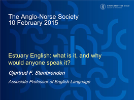 Estuary English: What Is It, and Why Would Anyone Speak It? Gjertrud F