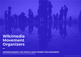 Wikimedia Movement Organizers – UNDERSTANDING the PEOPLE WHO POWER the MOVEMENT Research and Report by Wikimedia Foundation and Concept Hatchery