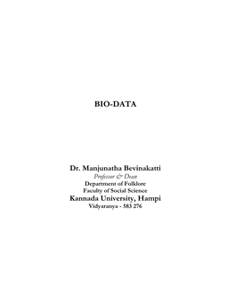 Dr. Manjunatha Bevinakatti Professor & Dean Department of Folklore Faculty of Social Science Kannada University, Hampi Vidyaranya - 583 276 BIO-DATA