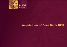 Acquisition of Core Bank BPH 133 [ ]” / 1.06Cm 166 143 [ ]” / 1.90Cm 241 234 187 217 39 221