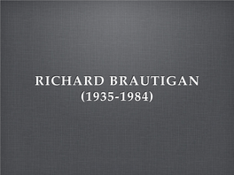 RICHARD BRAUTIGAN (1935-1984) Born in Tacoma, Washington