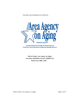 Harris County Area Agency on Aging Page 1 of 121 Harris County Area Agency on Aging Area Plan (PENDING STATE APPROVAL) Fiscal