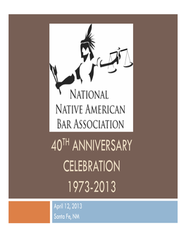 40TH ANNIVERSARY CELEBRATION 1973-2013 April 12, 2013 Santa Fe, NM National NABA 40Thanniversary Celebration