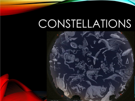 CONSTELLATIONS WHAT ARE the CONSTELLATIONS • in Popular Usage, the Term Constellation Is Used to Denote a Recognizable Grouping of Stars