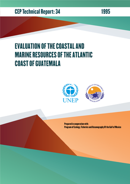 EVALUATION of the COASTAL and MARINE RESOURCES of the ATLANTIC COAST of GUATEMALA CEP Technical Report No