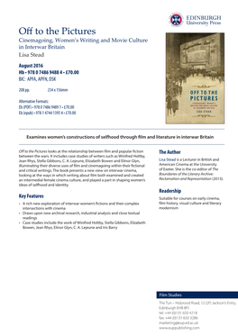 Off to the Pictures Cinemagoing, Women’S Writing and Movie Culture in Interwar Britain Lisa Stead August 2016 Hb • 978 0 7486 9488 4 • £70.00 BIC: APFA, APFN, DSK