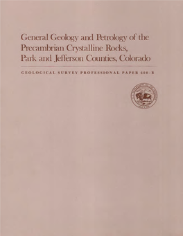 General Geology and Petrology of the Precambrian Crystalline Rocks, Park and Jefferson Counties, Colorado