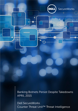 Banking Botnets Persist Despite Takedowns APRIL 2015 Dell