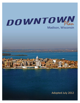 Downtown Plan Adopted by the City of Madison Common Council on July 17, 2012 �����������������������������