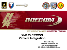 XM153 CROWS Vehicle Integration Presented By: Joseph M