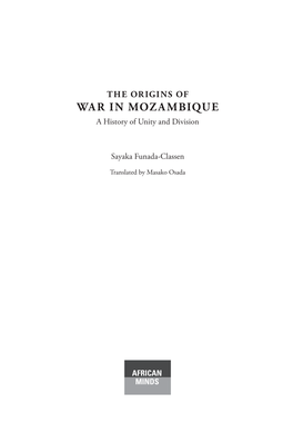 THE ORIGINS of WAR in MOZAMBIQUE a History of Unity and Division