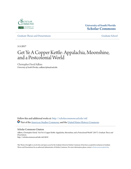 Get Ye a Copper Kettle: Appalachia, Moonshine, and a Postcolonial World Christopher David Adkins University of South Florida, Cadkins1@Mail.Usf.Edu