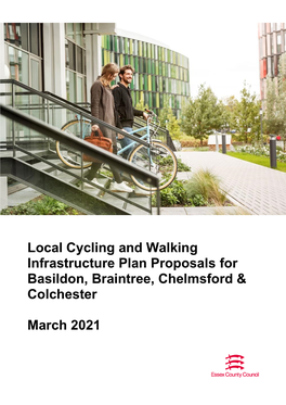 Local Cycling and Walking Infrastructure Plan Proposals for Basildon, Braintree, Chelmsford & Colchester March 2021