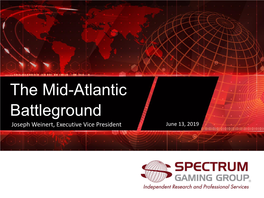 The Mid-Atlantic Battleground Joseph Weinert, Executive Vice President June 13, 2019 the Mid-Atlantic Marketplace