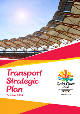 Transport Strategic Plan October 2014 2 Transport Strategic Plan © Gold Coast 2018 Commonwealth Games Corporation