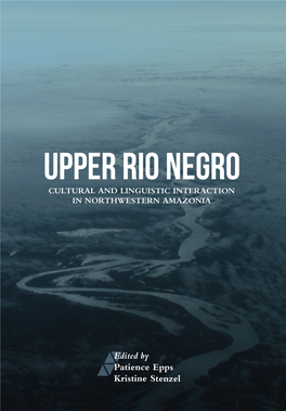 Upper Rio Negro: Cultural and Linguistic Interaction in Northwestern Amazonia / Patience Epps E Kristine Stenzel