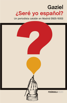 Gaziel ¿Seré Yo Español? Un Periodista Catalán En Madrid (1925-1930)