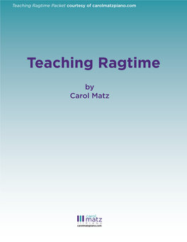 Teaching Ragtime Packetteaching Courtesy Ragtime of Packetcarolmatzpiano.Com Courtesy of Carolmatzpiano.Com