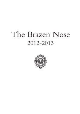 The Brazen Nose 2012-2013 Cover Image: Photography by Sabel Gonzalez, Studio Blanco Printed By: the Holywell Press Limited CONTENTS